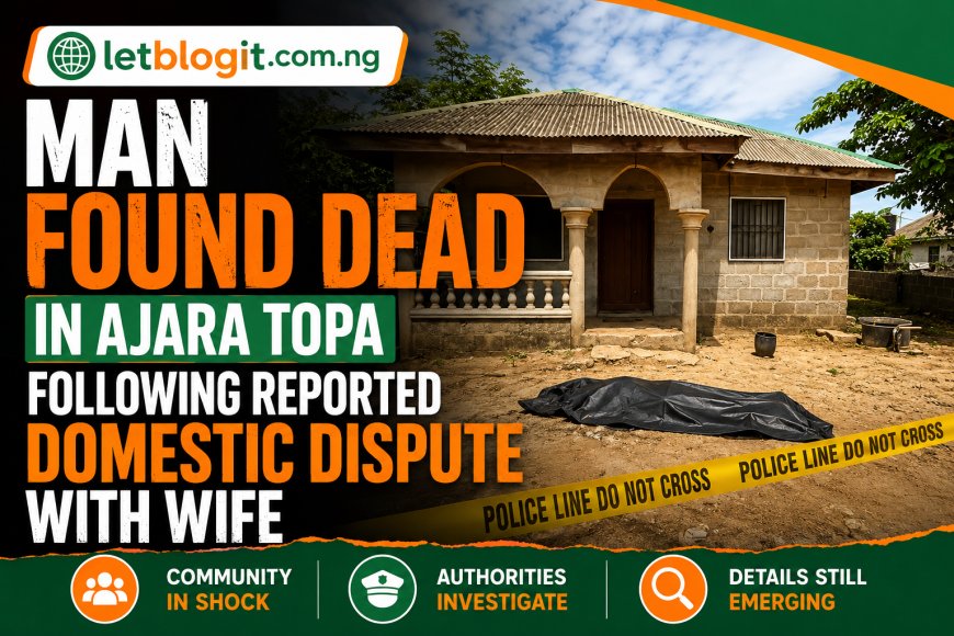 Man Found Dead in Ajara Topa Following Reported Domestic Dispute With Wife